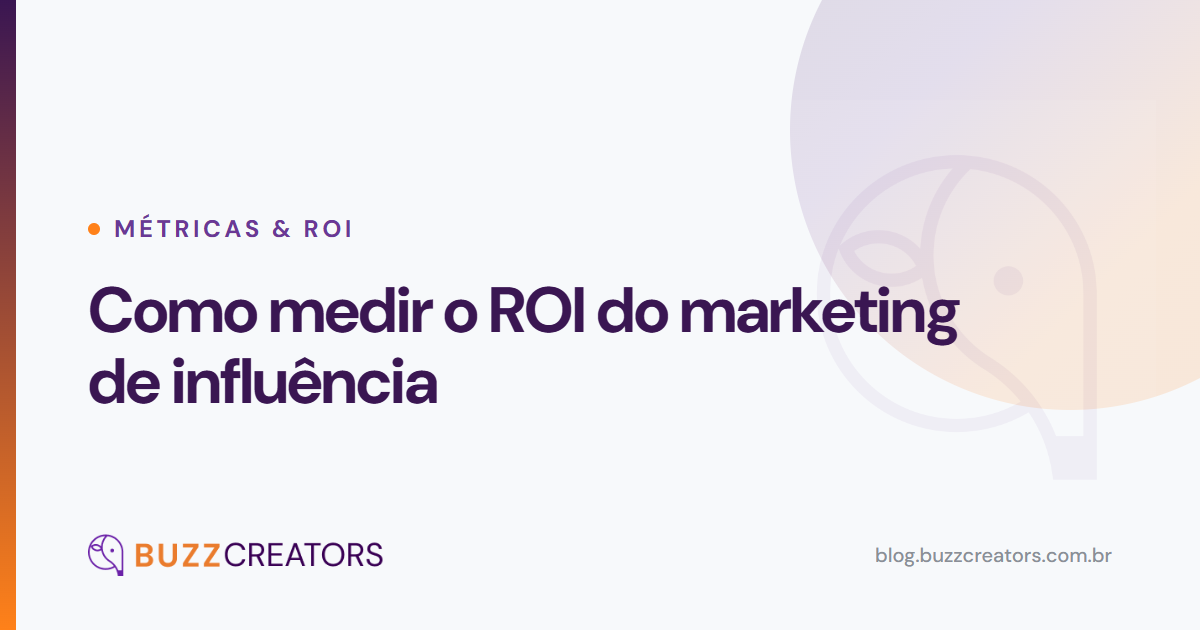 Como medir o ROI do marketing de influência — Blog Buzzcreators