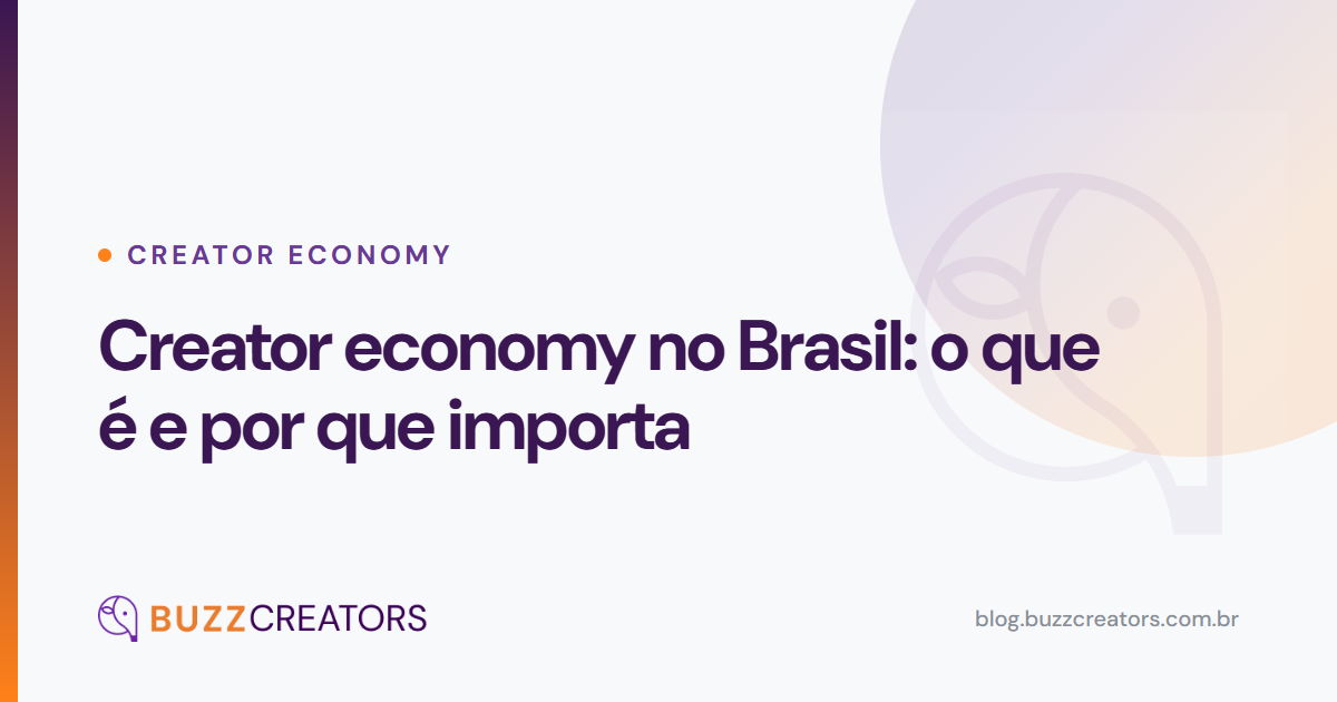 Creator economy no Brasil: o que é e por que importa — Blog Buzzcreators