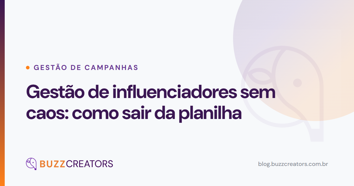 Gestão de influenciadores sem caos: como sair da planilha — Blog Buzzcreators