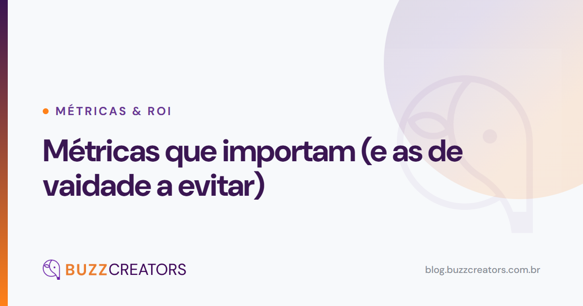 Métricas que importam (e as de vaidade a evitar) — Blog Buzzcreators