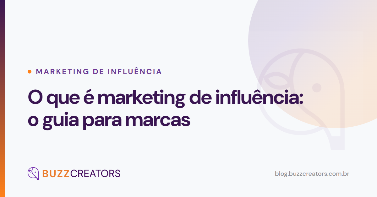 O que é marketing de influência: o guia para marcas — Blog Buzzcreators