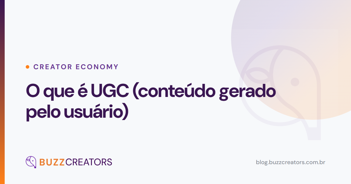 O que é UGC (conteúdo gerado pelo usuário) — Blog Buzzcreators