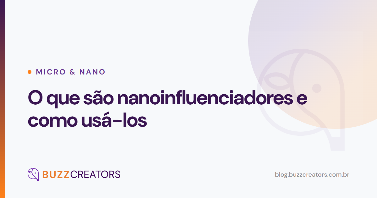 O que são nanoinfluenciadores e como usá-los — Blog Buzzcreators