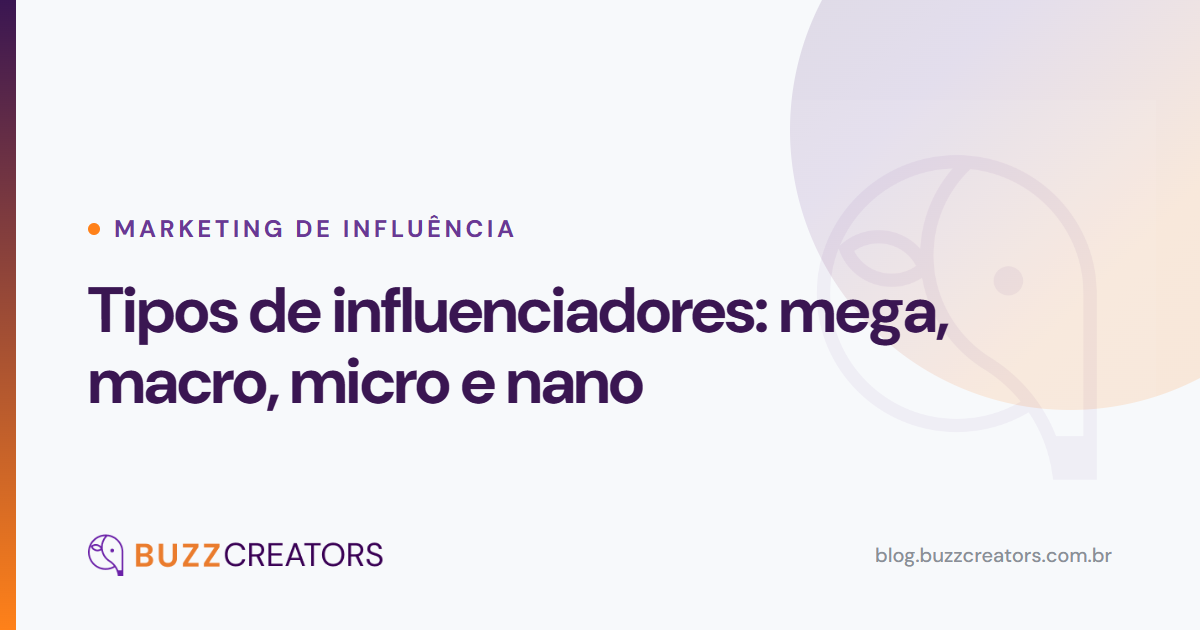 Tipos de influenciadores: mega, macro, micro e nano — Blog Buzzcreators